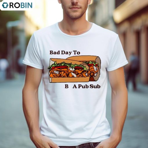 Bad Day To Be A Pub Sub Shirt