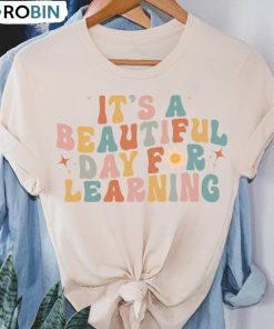 Beautiful Day Teacher Shirt, It’s Beautiful Day For Learning Sweatshirt Tee Tops