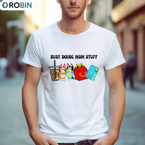 Busy Doing Mom Stuff Bluey T Shirt