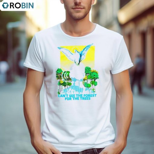 Can’t See The Forest For The Trees Shirt