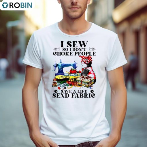 Cat I Sew So I Don’t Choke People Save A Life Send Fabric Shirt