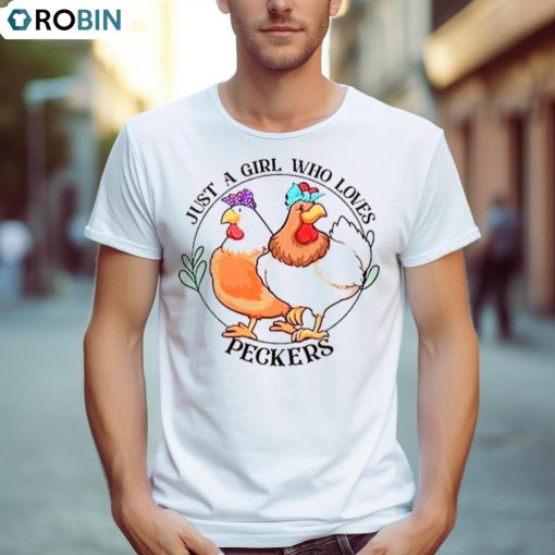 Chicken Just A Girl Who Loves Peckers Shirt
