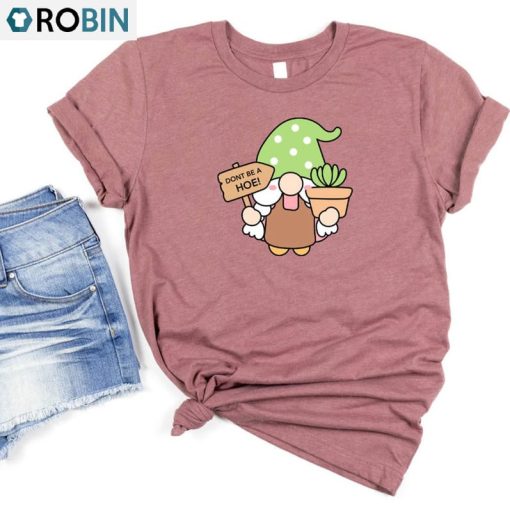 Dont Be A Hoe Shirt, Gnome Lovers Gardening Short Sleeve Sweatshirt