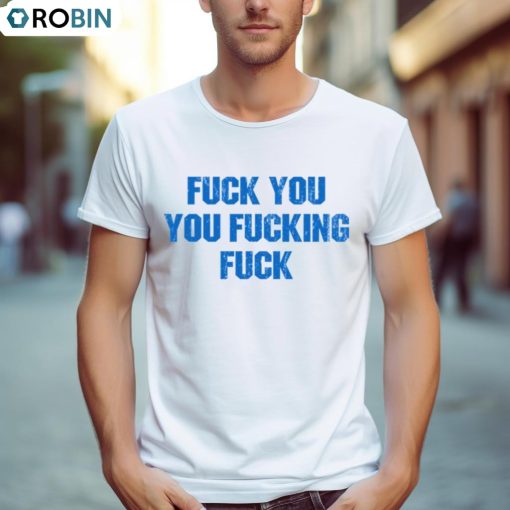 Fuck You You Fucking Fuck Shameless Shirt