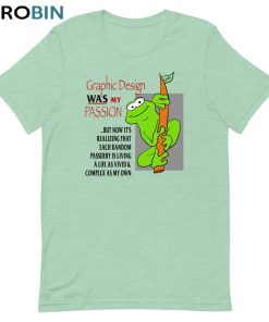 Graphic Design Was My Passion Shirt, Funny Unisex T-shirt Short Sleeve Graphic Design Was My Passion Shirt, Funny Unisex T-shirt Short Sleeve