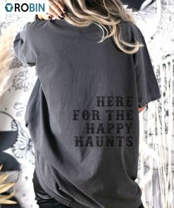 Here For The Happy Haunts Shirt, Comfort Haunted Mansion Crewneck Tee Tops