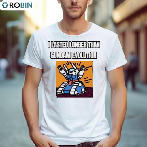 I Lasted Longer Than Gundam Evolution Shirt
