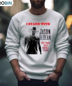 I Stand With Jason Aldean Try That In A Small Town Shirt