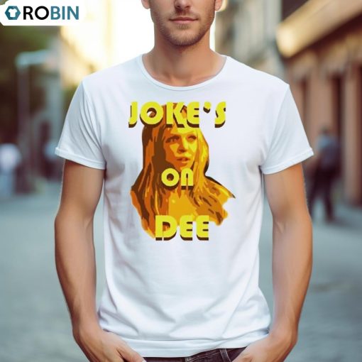 Joke’s On Dee Shirt