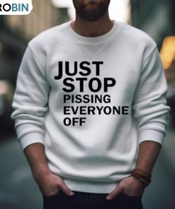 Just Stop Oil Just Stop Pissing Everyone Off Shirt