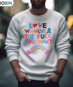 Love Whoever The Fuck You Want Shirt