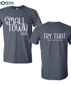 Small Town Usa Shirt, We Take Care Of Our Own Sweatshirt Unisex T-shirt