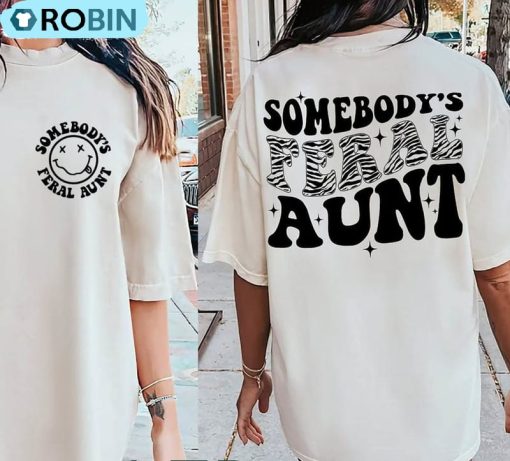 Somebodys Feral Aunt Cute Shirt, Aunts Funny Crewneck Unisex Hoodie