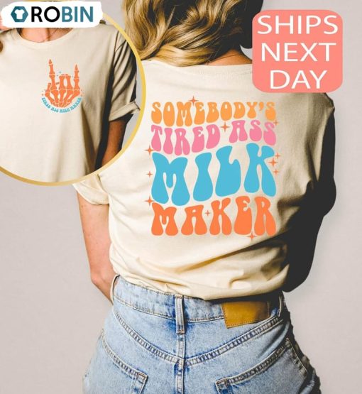 Somebody’s Tired Ass Milk Maker Shirt, Sarcastic Saying Long Sleeve
