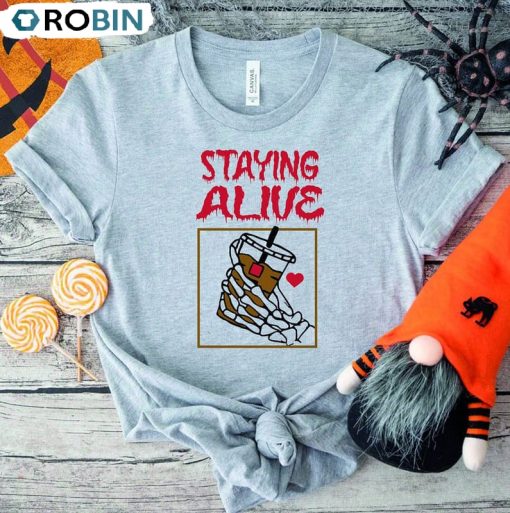Staying Alive Coffee Lovers Shirt, Funny Skeleton Hand Crewneck Unisex Hoodie