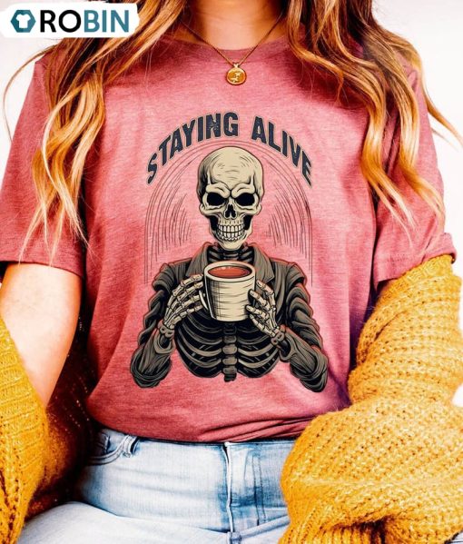 Staying Alive Skull Cool Shirt, Drink Coffee Crewneck Unisex T-shirt