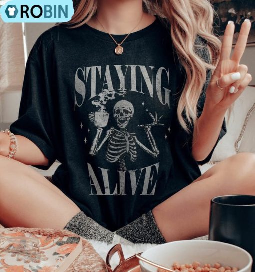 Staying Alive Trendy Coffee Shirt , Skull Funny Skeleton Tee Tops Crewneck
