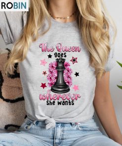 The Queen Goes Wherever She Wants Shirt, Chess Queen Unisex Hoodie Short Sleeve