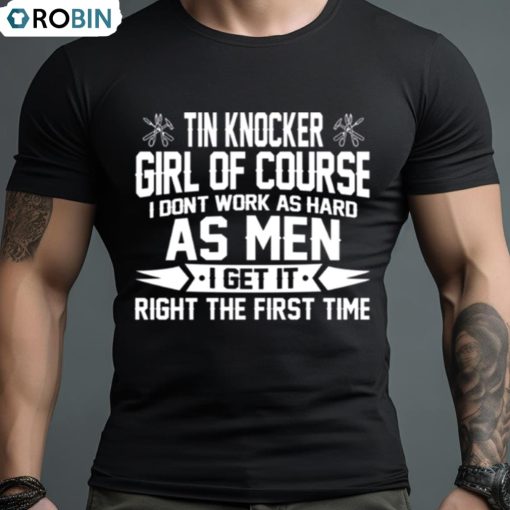 Tin Knocker Girl Of Course As Men Shirt