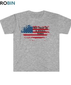 Try That In A Small Town Country Music Patriotic Shirt, American Flag Unisex T-shirt