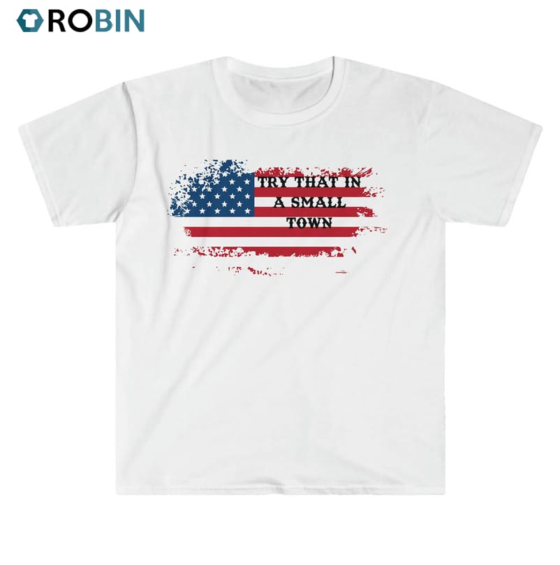 Try That In A Small Town Patriotic T-Shirt – Men's Cotton Crew Neck, Funny Political