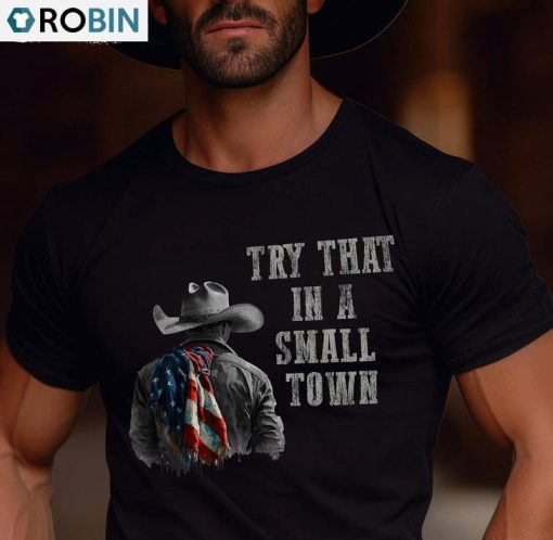 Try That In A Small Town Family America Shirt, Freedom Flag America Long Sleeve Unisex Hoodie