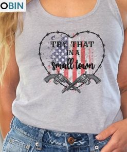 Try That In A Small Town Love Shirt, Patriotic Stand Up Unisex Hoodie Crewneck Try That In A Small Town Love Shirt, Patriotic Stand Up Unisex Hoodie Crewneck