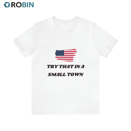 Try That In A Small Town Shirt, Jason Aldean Long Sleeve