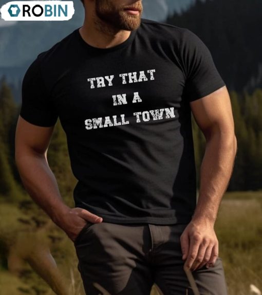 Try That In A Small Town Vintage Shirt, Scripted Lyric Long Sleeve Short Sleeve