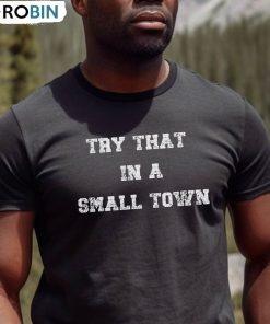 Try That In A Small Town Vintage Shirt, Scripted Lyric Long Sleeve Short Sleeve