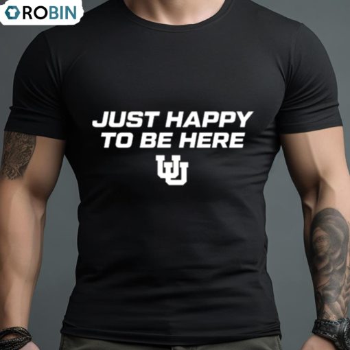 Utah Women’s Basketball Just Happy To Be Here Shirt