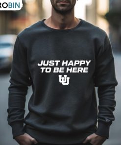 Utah Women’s Basketball Just Happy To Be Here Shirt