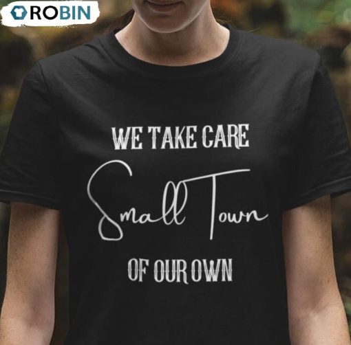 We Take Care Of Our Own Jason Aldean Shirt, Try That In A Small Town Crewneck Unisex T-shirt