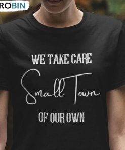 We Take Care Of Our Own Jason Aldean Shirt, Try That In A Small Town Crewneck Unisex T-shirt