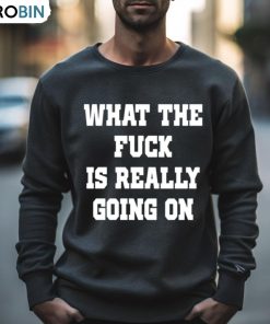 Wtf Is Really Going On Shirt