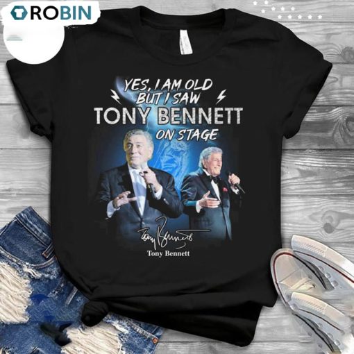 Yes I Am Old But I Saw Tony Bennett On Stage