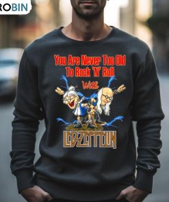 You Are Never Too Old To Rock N Roll With Led Zeppelin 2023 Shirt You Are Never Too Old To Rock N Roll With Led Zeppelin 2023 Shirt