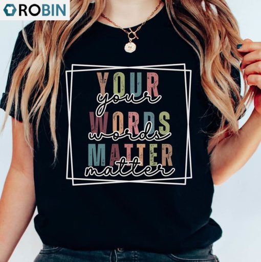 Your Words Matter Retro Shirt, Special Education Teacher Sweatshirt Unisex T-shirt