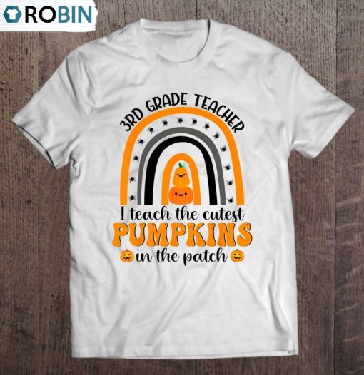 3rd Grade Teacher I Teach The Cutest Pumpkins Rainbow Unisex Shirt