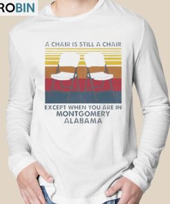 A Chair Is Still A Chair Except When You Are In Montgomery Vintage Shirt