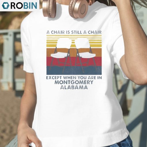 A Chair Is Still A Chair Except When You Are In Montgomery Vintage Shirt