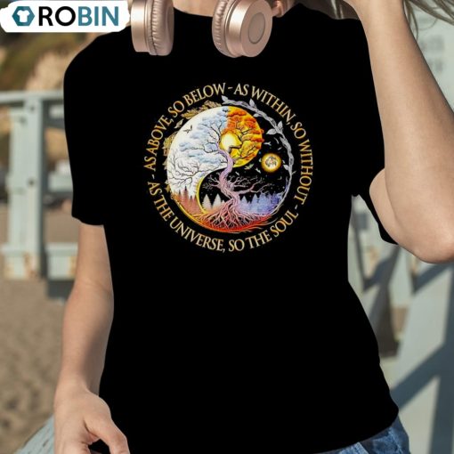 Above So Below As Within So Without As The Universe So The Soul Shirt