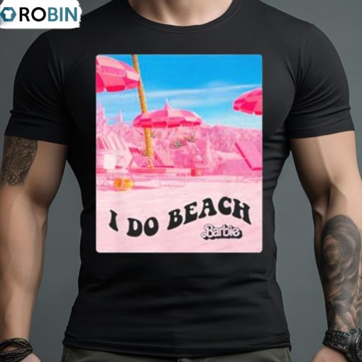 Barbie The Movie I Do Beach Shirt