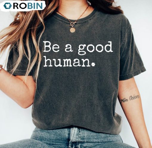 Be A Good Human Cute Shirt For All People