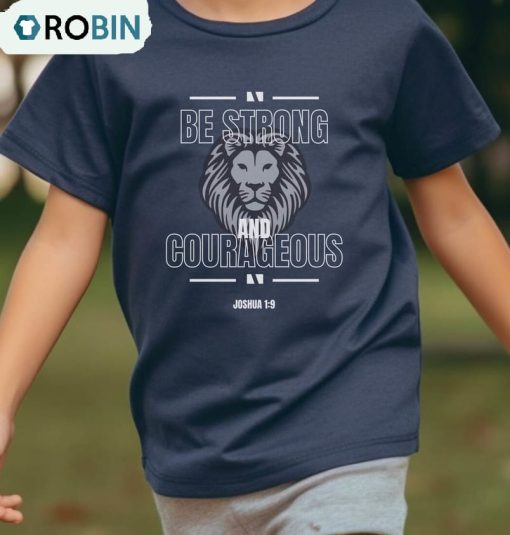 Be Strong And Courageous Trendy Shirt, Bible Verse Hoodie Crewneck