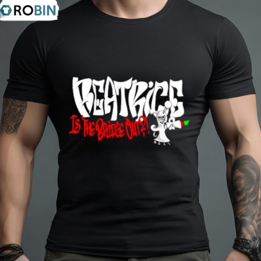 Beatrice Is The Bridge Out Shirt