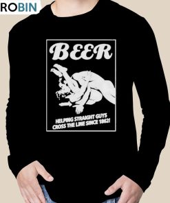 Beer Helping Straight Guys Cross The Line Since 1862 Shirt Beer Helping Straight Guys Cross The Line Since 1862 Shirt