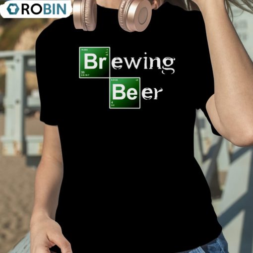 Brewing Beer Breaking Bad Shirt