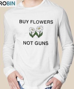 Buy Flowers Not Guns Shirt