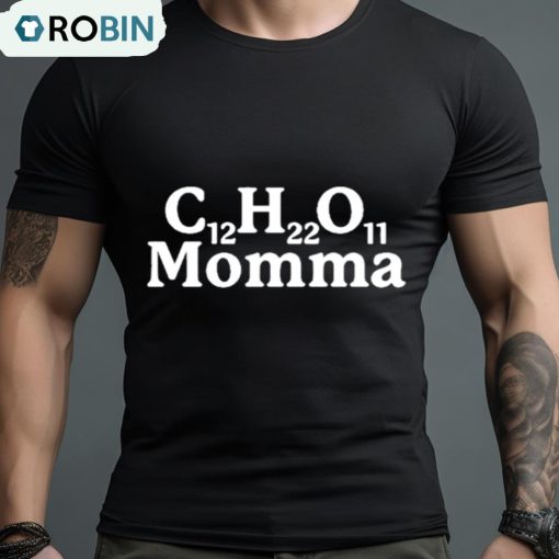 C12H22O11 Momma Shirt